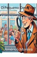 O Pequeno Detective E O Mistério Do Colégio