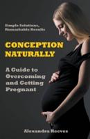 Conception Naturally - A Guide to Overcoming and Getting Pregnant