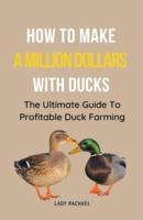How To Make A Million Dollars With Ducks