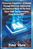 Pioneering Tomorrow's AI System Through Electrical Engineering. An Empirical Study Of The Peter Chew Rule For Overcoming Error In Chat GPT