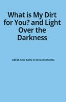 What Is My Dirt for You? - Light Over the Darkness