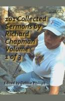 101 Collected Sermons by Richard Chapman Volume 1 of 3