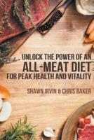 Unlock the Power of an All-Meat Diet for Peak Health and Vitality