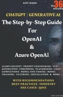 Chatgpt Generative AI - The Step-By-Step Guide For OpenAI & Azure OpenAI In 36 Hrs.