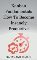 Kanban Fundamentals How To Become Insanely Productive