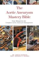 The Aortic Aneurysm Mastery Bible
