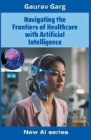 Navigating the Frontiers of Healthcare With Artificial Intelligence