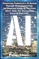 Pioneering Tomorrow's AI System Through Civil Engineering An Empirical Study Of The Peter Chew Rule For Overcoming Error In Chat GPT