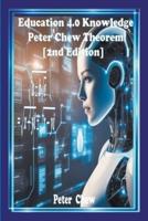 Education 4.0 Knowledge. Peter Chew Theorem [2Nd Edition]