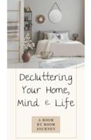 Decluttering Your Home, Mind, and Life - A Room-by-Room Journey