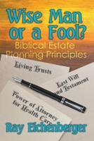 Wise Man or a Fool- Biblical Estate Planning Principles