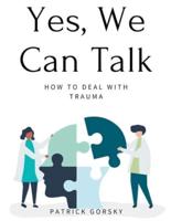 Yes, We Can Talk - How to Deal With Trauma