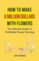 How To Make A Million Dollars With Flowers