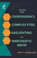 Healing from Codependency, Complex PTSD, Gaslighting and Narcissistic Abuse
