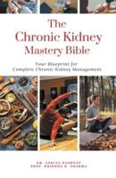 The Chronic Kidney Disease Mastery Bible