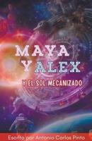 Maya Y Alex Y El Sol Mecanizado