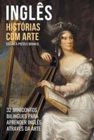 Inglês - Histórias Com Arte (Edição a Preto E Branco) - 32 Minicontos Bilingues Para Aprender Inglês Através Da Arte