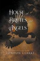 House of Brutes and Angels