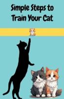 Simple Steps to Train Your Cat