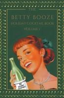 The Betty Booze Holiday Cocktail Book, Volume 1