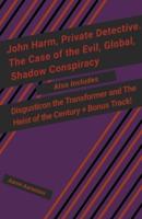 John Harm, Private Detective. The Case of the Evil, Global, Shadow Conspiracy