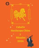 Caballo Horóscopo Chino Y Rituales 2024