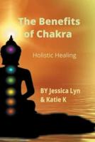 The Benefits of Chakra Holistic Healing