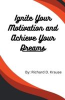 Ignite Your Motivation and Achieve Your Dreams