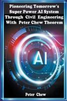 Pioneering Tomorrow's Super Power AI System Through Civil Engineering With Peter Chew Theorem