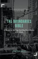 The Boundaries Bible - A Guide to Setting Healthy Boundaries With Work