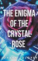 The Enigma Of The Crystal Rose