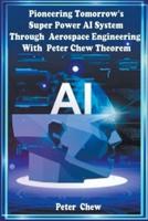 Pioneering Tomorrow's Super Power AI System Through Aerospace Engineering With Peter Chew Theorem