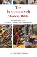 The Endometriosis Mastery Bible