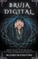 Bruja Digital - Explora Los Secretos De La Magia Wicca Y La Brujería Digital. Tener Éxito En La Vida Y En El Mundo En Línea