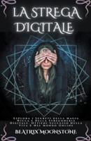 Strega Digitale - Esplora I Segreti Della Magia Wicca E Della Stregoneria Digitale. Ottieni Successo Nella Vita E Nel Mondo Online