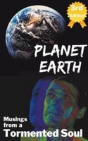 Planet Earth-Musings from a Tormented Soul