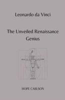 Leonardo Da Vinci The Unveiled Renaissance Genius