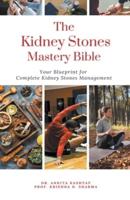 The Kidney Stones Mastery Bible
