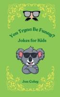You Tryna Be Funny? Jokes for Kids