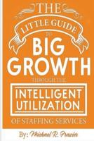 The Little Guide To Big Growth Through The Intelligent Utilization Of Staffing Services