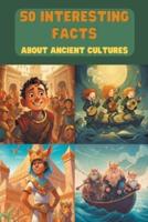 50 Interesting Facts About Ancient Cultures