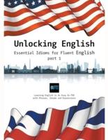 Unlocking English. Essential Idioms for Fluent English (Part 1)