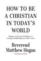 How to Be a Christian in Today's World