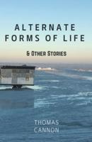 Alternate Forms of Life & Other Stories