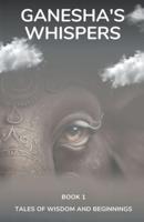 Ganesha's Whispers - Tales of Wisdom and Beginnings