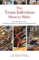 The Yeast Infection Mastery Bible Your Blueprint For Complete Yeast Infection Management
