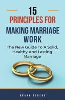 15 Principles For Making Marriage Work