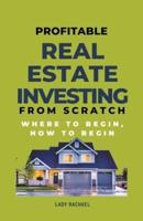 Profitable Real Estate Investing From Scratch