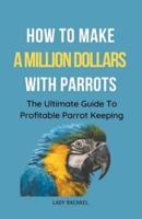 How To Make A Million Dollars With Parrots