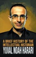 A Brief History of The Intellectual Historian Yuval Noah Harari